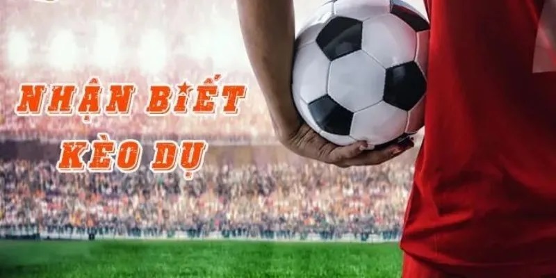 Hiểu kèo dụ là gì? 